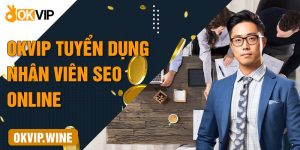 okvip tuyển dụng nhân viên seo online