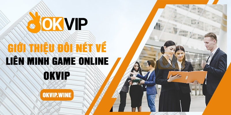 Giới thiệu đôi nét về liên minh game online OKVIP