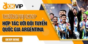 OKVIP hợp tác với đội tuyển quốc gia Argentina
