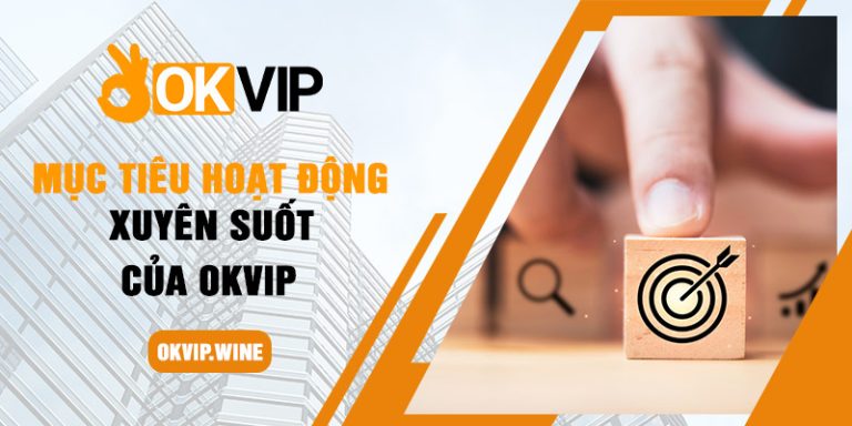 Mục tiêu hoạt động xuyên suốt của OKVIP